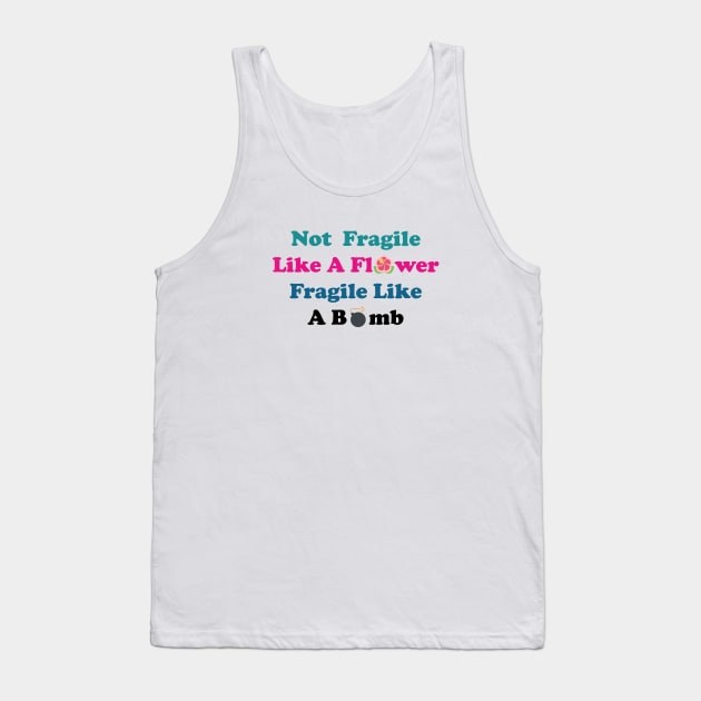 Not fragile like a flower fragile like a bomb, Flower Quote, bomb Quote,Gift for mom,gift for him,gift girly,gift for birthday Tank Top by Souna's Store